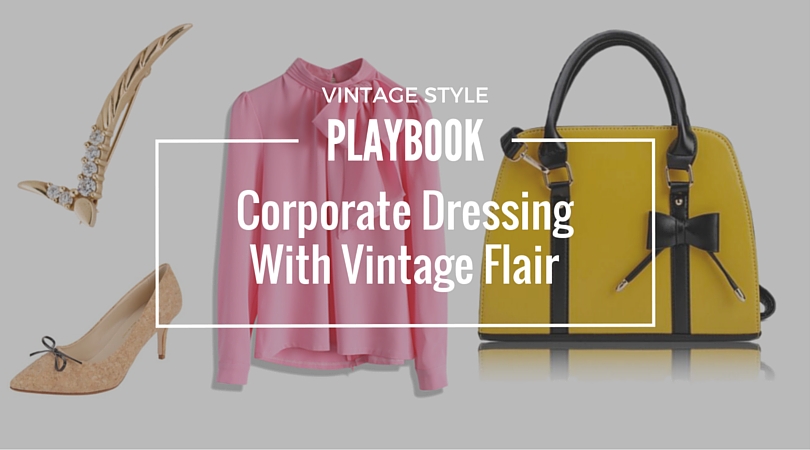 Vintage Style Playbook: Corporate Dressing with Vintage Flair